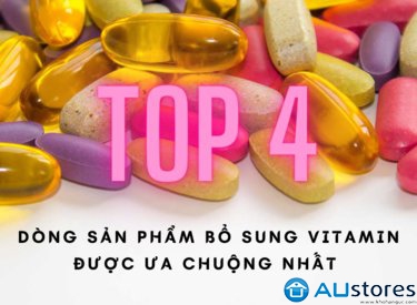 Bổ sung Vitamin thật dễ dàng với 4 dòng sản phẩm hot nhất