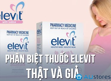Cách phân biệt Elevit thật và giả các mẹ bầu nhất định phải biết